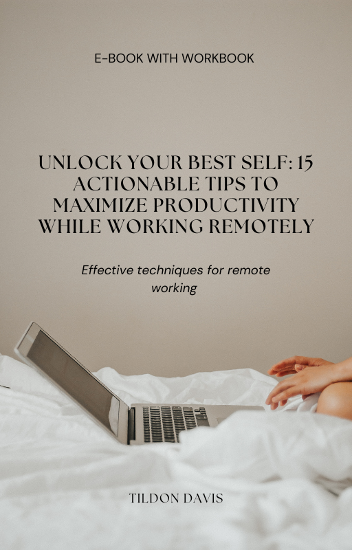 Unlock Your Best Self: 15 Actionable Tips to Maximize Productivity While Working Remotely